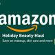 Holiday Beauty Haul | Amazon